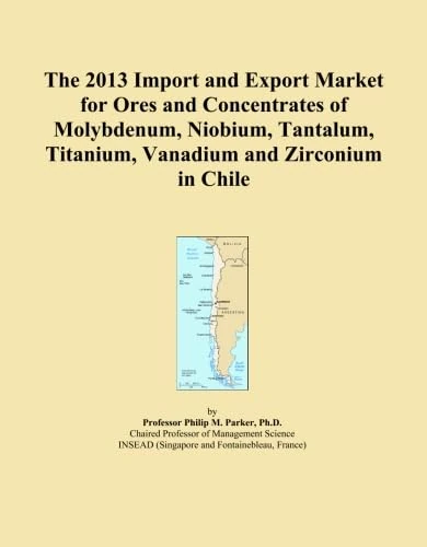 The 2013 Import and Export Market for Ores and Concentrates of Molybdenum, Niobium, Tantalum, Titanium, Vanadium and Zirconium in Chile
