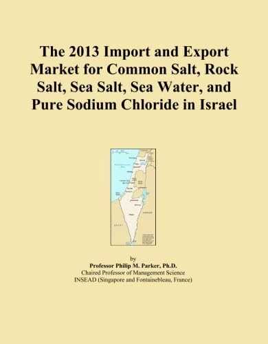 The 2013 Import and Export Market for Common Salt, Rock Salt, Sea Salt, Sea Water, and Pure Sodium Chloride in Israel