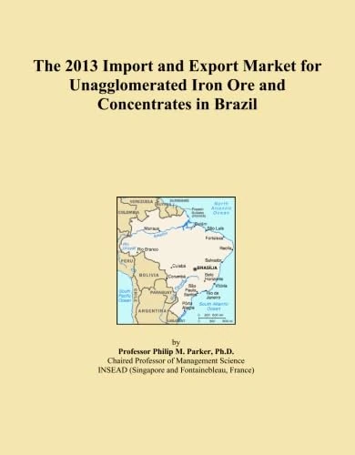 The 2013 Import and Export Market for Unagglomerated Iron Ore and Concentrates in Brazil