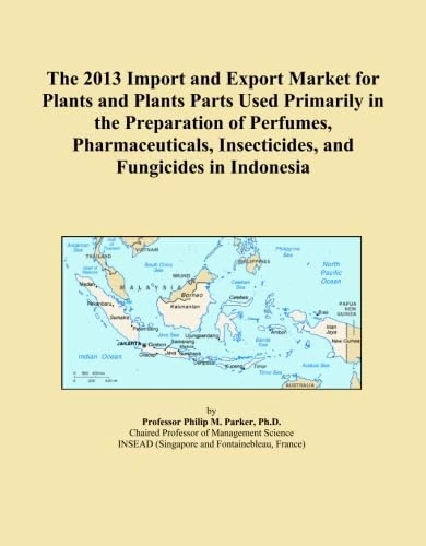 The 2013 Import and Export Market for Plants and Plants Parts Used Primarily in the Preparation of Perfumes, Pharmaceuticals, Insecticides, and Fungicides in Indonesia