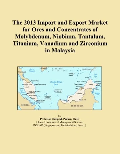 The 2013 Import and Export Market for Ores and Concentrates of Molybdenum, Niobium, Tantalum, Titanium, Vanadium and Zirconium in Malaysia