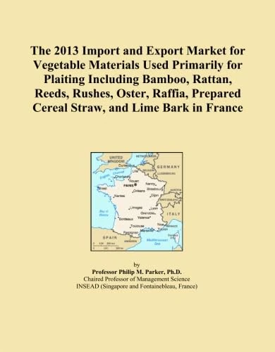 The 2013 Import and Export Market for Vegetable Materials Used Primarily for Plaiting Including Bamboo, Rattan, Reeds, Rushes, Oster, Raffia, Prepared Cereal Straw, and Lime Bark in France