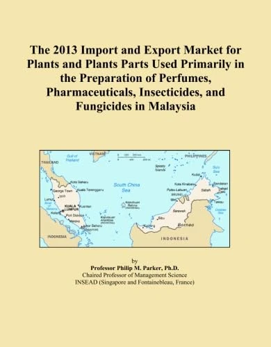 The 2013 Import and Export Market for Plants and Plants Parts Used Primarily in the Preparation of Perfumes, Pharmaceuticals, Insecticides, and Fungicides in Malaysia