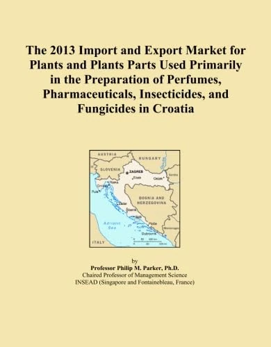 The 2013 Import and Export Market for Plants and Plants Parts Used Primarily in the Preparation of Perfumes, Pharmaceuticals, Insecticides, and Fungicides in Croatia