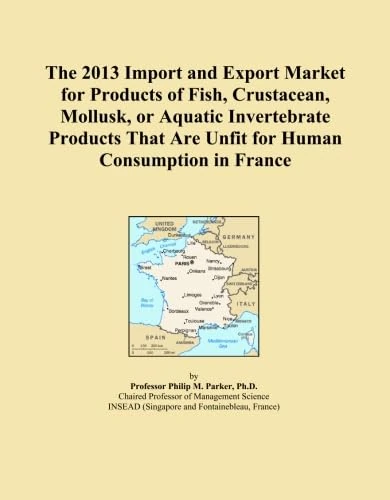 The 2013 Import and Export Market for Products of Fish, Crustacean, Mollusk, or Aquatic Invertebrate Products That Are Unfit for Human Consumption in France