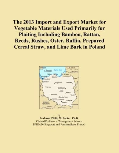 The 2013 Import and Export Market for Vegetable Materials Used Primarily for Plaiting Including Bamboo, Rattan, Reeds, Rushes, Oster, Raffia, Prepared Cereal Straw, and Lime Bark in Poland