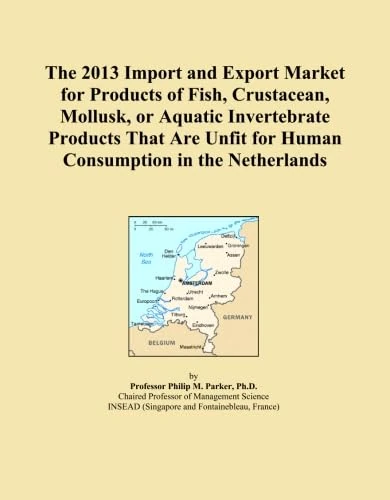 The 2013 Import and Export Market for Products of Fish, Crustacean, Mollusk, or Aquatic Invertebrate Products That Are Unfit for Human Consumption in the Netherlands