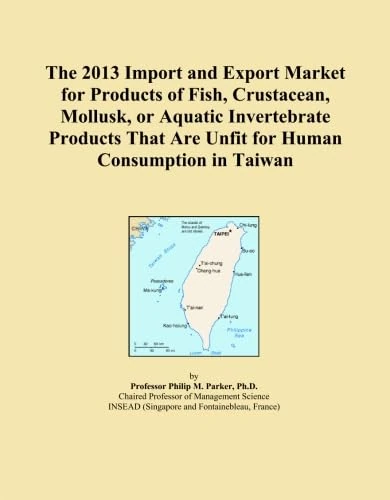 The 2013 Import and Export Market for Products of Fish, Crustacean, Mollusk, or Aquatic Invertebrate Products That Are Unfit for Human Consumption in Taiwan