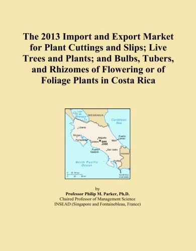 The 2013 Import and Export Market for Plant Cuttings and Slips; Live Trees and Plants; and Bulbs, Tubers, and Rhizomes of Flowering or of Foliage Plants in Costa Rica