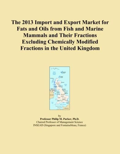 The 2013 Import and Export Market for Fats and Oils from Fish and Marine Mammals and Their Fractions Excluding Chemically Modified Fractions in the United Kingdom