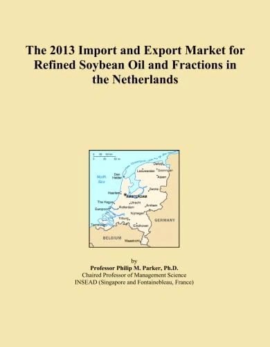 The 2013 Import and Export Market for Refined Soybean Oil and Fractions in the Netherlands