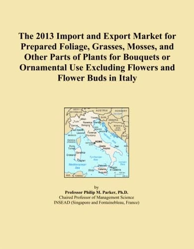The 2013 Import and Export Market for Prepared Foliage, Grasses, Mosses, and Other Parts of Plants for Bouquets or Ornamental Use Excluding Flowers and Flower Buds in Italy