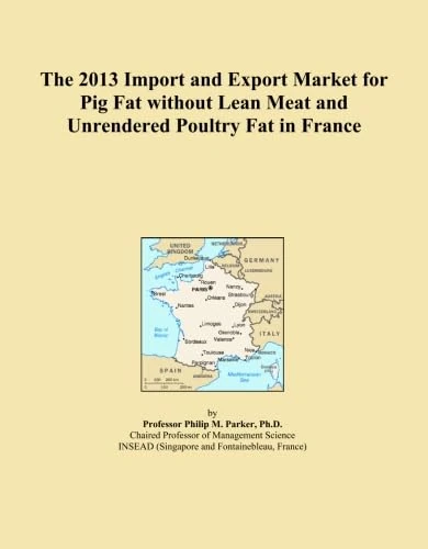The 2013 Import and Export Market for Pig Fat without Lean Meat and Unrendered Poultry Fat in France