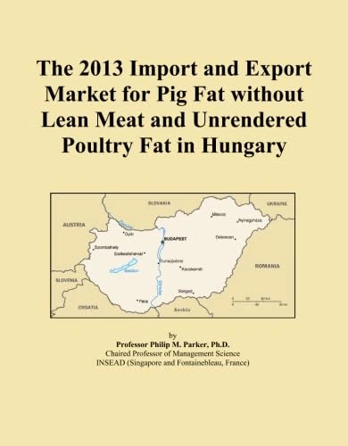 The 2013 Import and Export Market for Pig Fat without Lean Meat and Unrendered Poultry Fat in Hungary