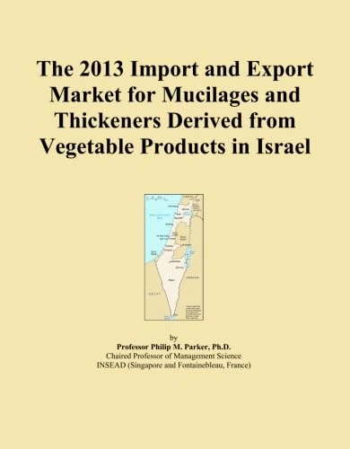 The 2013 Import and Export Market for Mucilages and Thickeners Derived from Vegetable Products in Israel