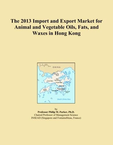 The 2013 Import and Export Market for Animal and Vegetable Oils, Fats, and Waxes in Hong Kong