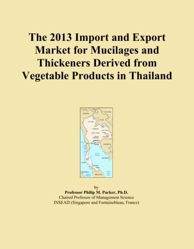 The 2013 Import and Export Market for Mucilages and Thickeners Derived from Vegetable Products in Thailand