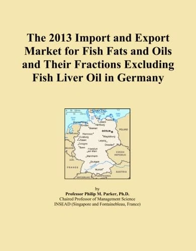 The 2013 Import and Export Market for Fish Fats and Oils and Their Fractions Excluding Fish Liver Oil in Germany