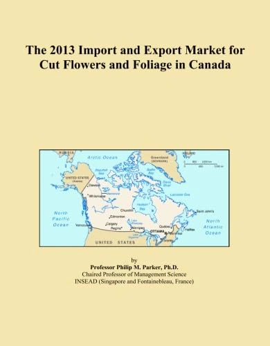 The 2013 Import and Export Market for Cut Flowers and Foliage in Canada