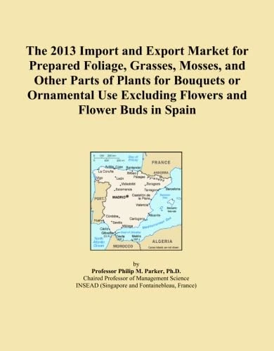 The 2013 Import and Export Market for Prepared Foliage, Grasses, Mosses, and Other Parts of Plants for Bouquets or Ornamental Use Excluding Flowers and Flower Buds in Spain