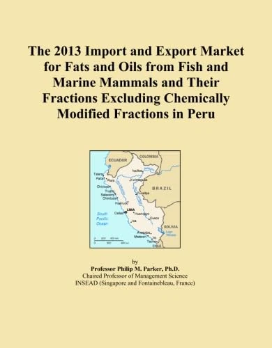 The 2013 Import and Export Market for Fats and Oils from Fish and Marine Mammals and Their Fractions Excluding Chemically Modified Fractions in Peru
