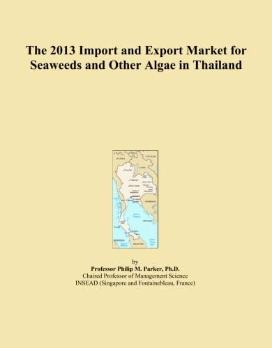 The 2013 Import and Export Market for Seaweeds and Other Algae in Thailand