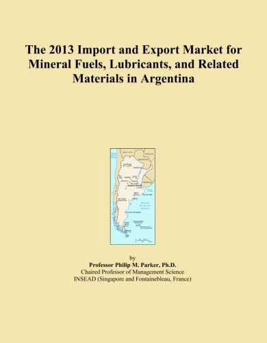 The 2013 Import and Export Market for Mineral Fuels, Lubricants, and Related Materials in Argentina