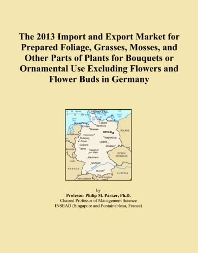 The 2013 Import and Export Market for Prepared Foliage, Grasses, Mosses, and Other Parts of Plants for Bouquets or Ornamental Use Excluding Flowers and Flower Buds in Germany