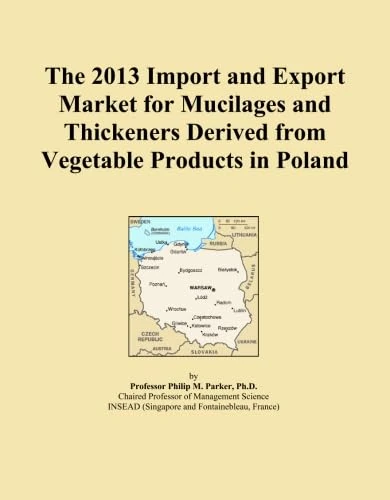 The 2013 Import and Export Market for Mucilages and Thickeners Derived from Vegetable Products in Poland