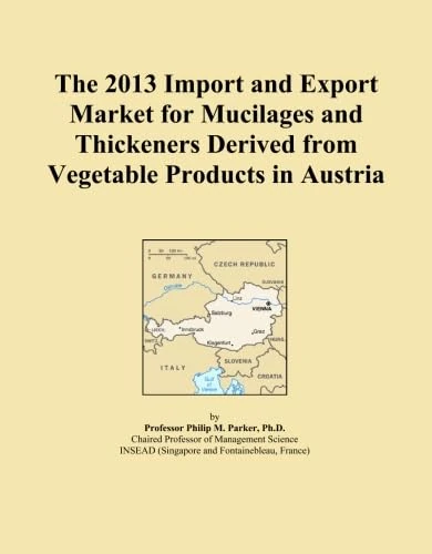The 2013 Import and Export Market for Mucilages and Thickeners Derived from Vegetable Products in Austria