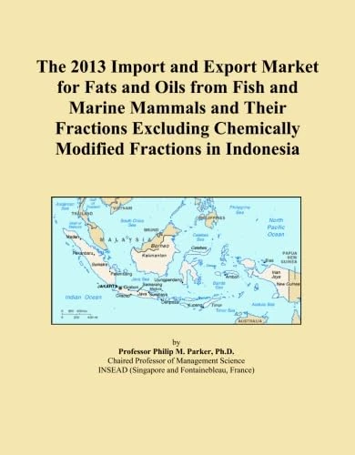 The 2013 Import and Export Market for Fats and Oils from Fish and Marine Mammals and Their Fractions Excluding Chemically Modified Fractions in Indonesia