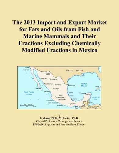 The 2013 Import and Export Market for Fats and Oils from Fish and Marine Mammals and Their Fractions Excluding Chemically Modified Fractions in Mexico