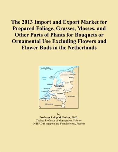 The 2013 Import and Export Market for Prepared Foliage, Grasses, Mosses, and Other Parts of Plants for Bouquets or Ornamental Use Excluding Flowers and Flower Buds in the Netherlands