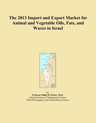 The 2013 Import and Export Market for Animal and Vegetable Oils, Fats, and Waxes in Israel