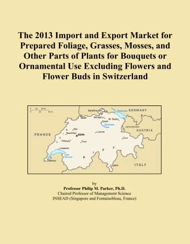 The 2013 Import and Export Market for Prepared Foliage, Grasses, Mosses, and Other Parts of Plants for Bouquets or Ornamental Use Excluding Flowers and Flower Buds in Switzerland