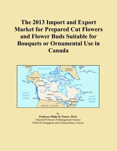 The 2013 Import and Export Market for Prepared Cut Flowers and Flower Buds Suitable for Bouquets or Ornamental Use in Canada