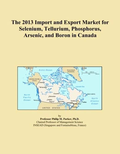 The 2013 Import and Export Market for Selenium, Tellurium, Phosphorus, Arsenic, and Boron in Canada