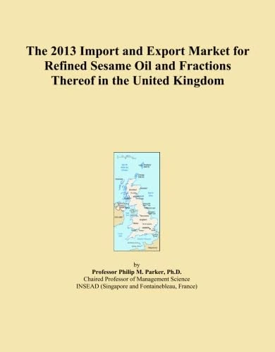 The 2013 Import and Export Market for Refined Sesame Oil and Fractions Thereof in the United Kingdom