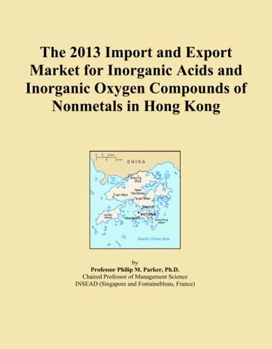 The 2013 Import and Export Market for Inorganic Acids and Inorganic Oxygen Compounds of Nonmetals in Hong Kong