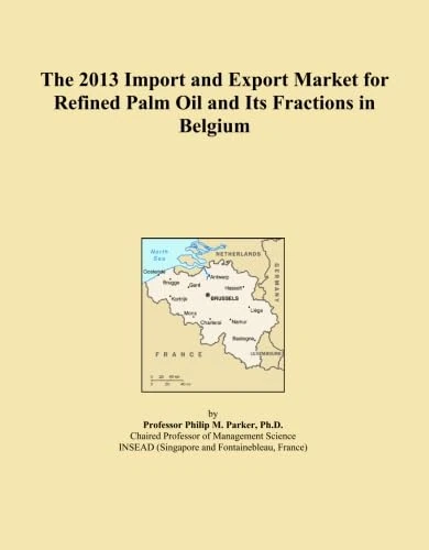 The 2013 Import and Export Market for Refined Palm Oil and Its Fractions in Belgium
