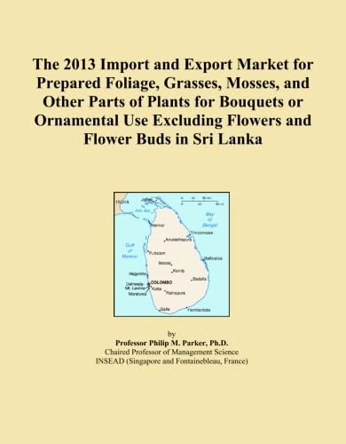 The 2013 Import and Export Market for Prepared Foliage, Grasses, Mosses, and Other Parts of Plants for Bouquets or Ornamental Use Excluding Flowers and Flower Buds in Sri Lanka