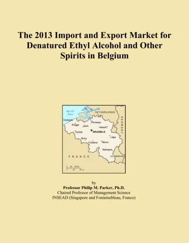 The 2013 Import and Export Market for Denatured Ethyl Alcohol and Other Spirits in Belgium