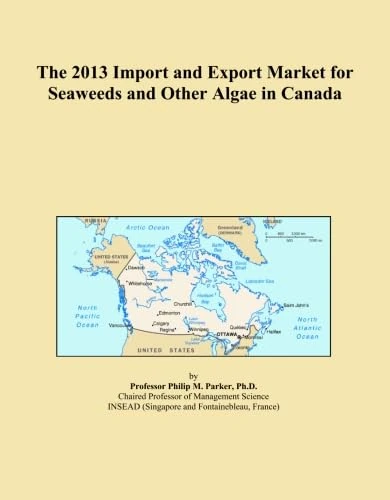 The 2013 Import and Export Market for Seaweeds and Other Algae in Canada