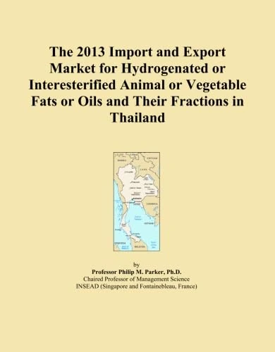 The 2013 Import and Export Market for Hydrogenated or Interesterified Animal or Vegetable Fats or Oils and Their Fractions in Thailand