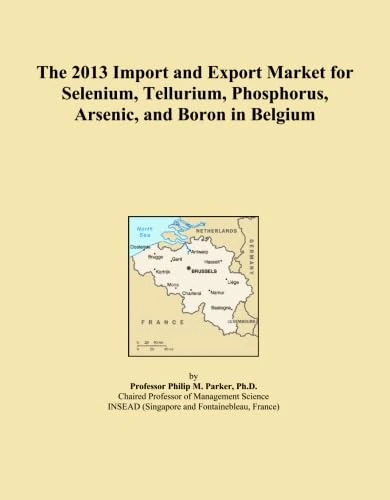 The 2013 Import and Export Market for Selenium, Tellurium, Phosphorus, Arsenic, and Boron in Belgium