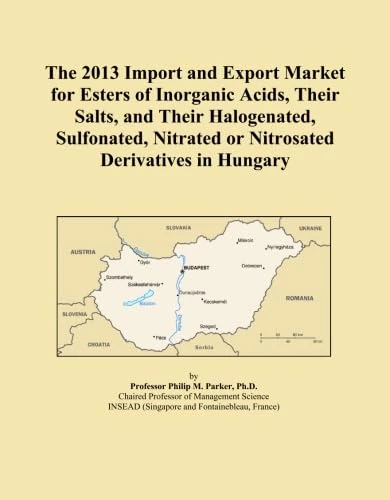 The 2013 Import and Export Market for Esters of Inorganic Acids, Their Salts, and Their Halogenated, Sulfonated, Nitrated or Nitrosated Derivatives in Hungary
