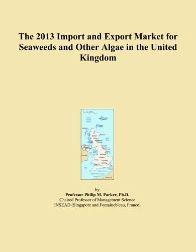The 2013 Import and Export Market for Seaweeds and Other Algae in the United Kingdom