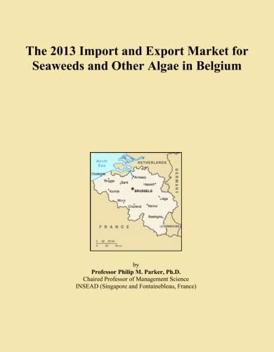 2013 Seaweeds and Algae Import Export Market in Belgium