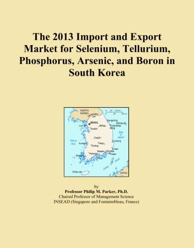 The 2013 Import and Export Market for Selenium, Tellurium, Phosphorus, Arsenic, and Boron in South Korea