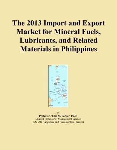 The 2013 Import and Export Market for Mineral Fuels, Lubricants, and Related Materials in Philippines